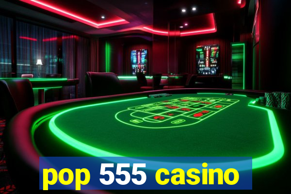 pop 555 casino